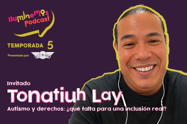 #12 Temporada 5 Tonatiuh Lay: Autismo y derechos: ¿qué falta para una inclusión real?