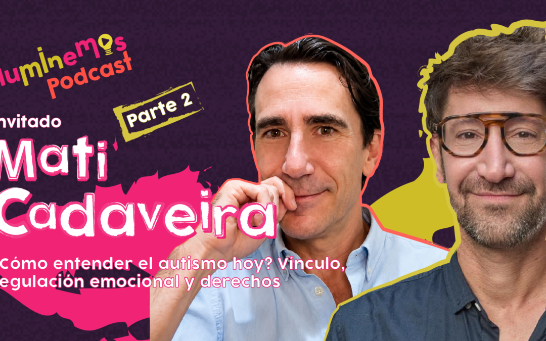 #15 Temporada 5 Mati Cadaveira: ¿Cómo entender el autismo hoy? Vínculo, regulación emocional y derechos Parte 2